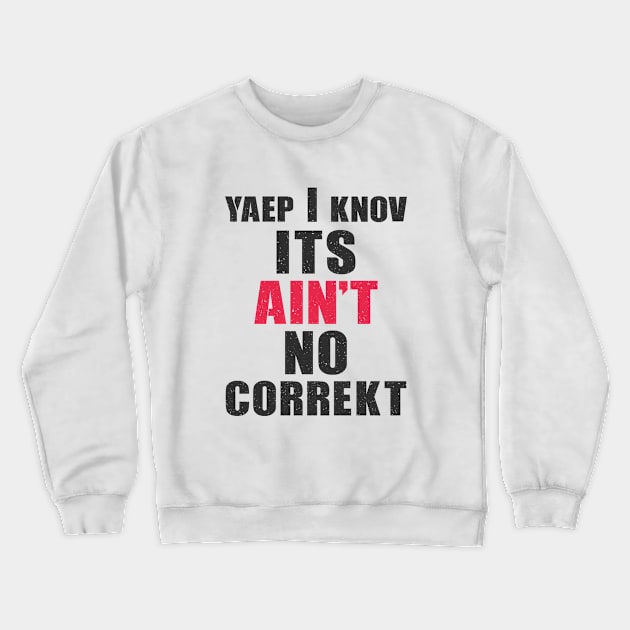 Ain't no correct grammar Crewneck Sweatshirt by FunawayHit